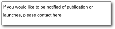 If you would like to be notified of publication or launches, please contact here