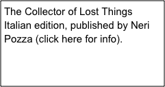 The Collector of Lost Things
Italian edition, published by Neri Pozza (click here for info).